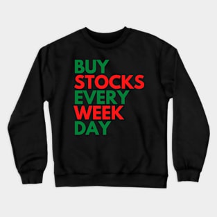 BUY STOCKS EVERY WEEK DAY! Crewneck Sweatshirt